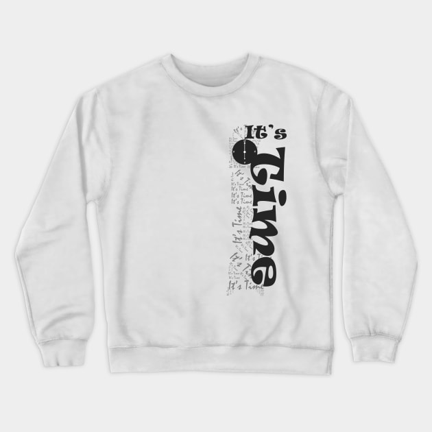 It's time Crewneck Sweatshirt by Ticus7